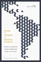 Okładka - Polska - Hiszpania - Ameryka Łacińska. Wybrane zagadnienia z zakresu prawa pracy i prawa publicznego - Jakub Stelina