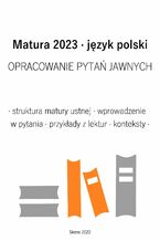 Okładka - Matura 2023. Język polski. Opracowanie pytań jawnych - Aneta Antosiak