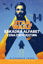 Star Wars. Eskadra Alfabet. Cena zwycięstwa. Tom 3