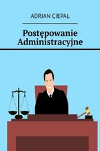 Okładka - Postępowanie Administracyjne - Adrian Ciepał