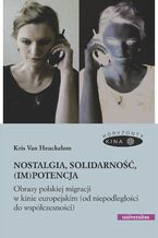 Nostalgia, solidarność, (im)potencja. Obrazy polskiej migracji w kinie europejskim (od niepodległości do współczesności)