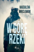 Okładka - W górę rzeki - Magdalena Wrocławiak