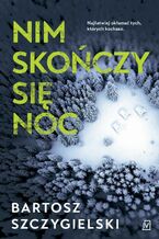 Okładka - Nim skończy się noc - Bartosz Szczygielski