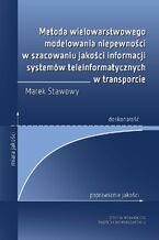 Metoda wielowarstwowego modelowania niepewnoci w szacowaniu jakoci informacji systemw teleinformatycznych w transporcie