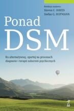 Okładka - Ponad DSM. Ku alternatywnej, opartej na procesach diagnozie i terapii zaburzeń psychicznych - Steven C. Hayes, Stefan G. Hofmann