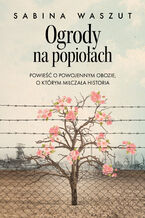 Okładka - Ogrody na popiołach. Powieść o powojennym obozie, o którym milczała historia - Sabina Waszut