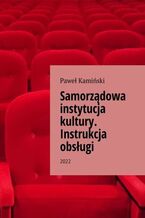 Okładka - Samorządowa instytucja kultury. Instrukcja obsługi - Paweł Kamiński