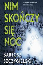 Okładka - Nim skończy się noc - Bartosz Szczygielski