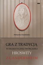 Gra z tradycją w dramatycznej twórczości Hroswity z Gandersheim