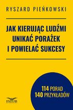 Okładka - Jak kierując ludźmi unikać porażek i powielać sukcesy - Ryszard Pieńkowski