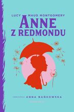 Okładka - Anne z Redmondu. Ania z Zielonego Wzgórza. Tom 3 - Lucy Maud Montgomery