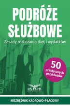 Okładka - Podróże służbowe.Zasady rozliczania diet i wydatków - Praca zbiorowa