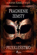 Okładka - Pragnienie zemsty III. Przekleństwo - Adriana Tomaszewska