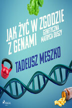 Okładka - Jak żyć w zgodzie z genami. Genetyczna matryca duszy - Tadeusz Meszko