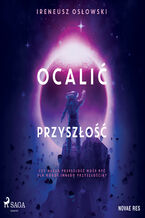 Okładka - Ocalić przyszłość - Ireneusz Oslowski