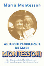 Okładka - Autorski Podręcznik Marii Montessori - Maria Montessori