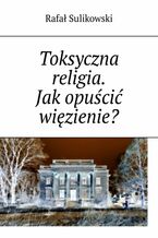 Okładka - Toksyczna religia - Rafał Sulikowski