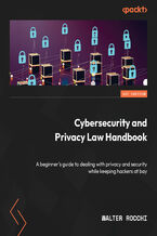 Okładka - Cybersecurity and Privacy Law Handbook. A beginner's guide to dealing with privacy and security while keeping hackers at bay - Walter Rocchi
