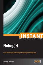 Okładka - Instant Nokogiri. Learning data scraping and parsing in Ruby using the Nokogiri gem -  Hunter Powers, S. Hunter Powers