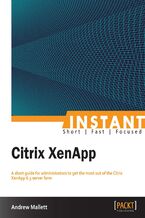 Okładka - Instant Citrix XenApp. A short guide for administrators to get the most out of the Citrix XenApp 6.5 server farm - Andrew Mallett