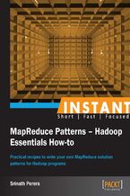 Instant MapReduce Patterns - Hadoop Essentials How-to. Practical recipes to write your own MapReduce solution patterns for Hadoop programs