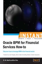 Instant Oracle BPM for Financial Services How-to. Discover how to leverage BPM in the financial sector