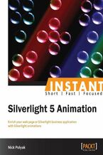 Instant Silverlight 5 Animation. Enrich your web page or Silverlight business application with Silverlight animations