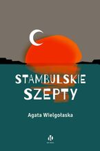 Okładka - Stambulskie szepty - Agata Wielgołaska