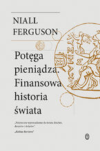 Okładka - Potęga pieniądza. Finansowa historia świata - Niall Ferguson