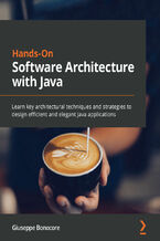 Hands-On Software Architecture with Java. Learn key architectural techniques and strategies to design efficient and elegant Java applications