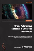 Okładka - Oracle Autonomous Database in Enterprise Architecture. Utilize Oracle Cloud Infrastructure Autonomous Databases for better consolidation, automation, and security - Bal Mukund Sharma, Krishnakumar KM, Rashmi Panda