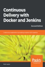 Okładka - Continuous Delivery with Docker and Jenkins. Create secure applications by building complete CI/CD pipelines - Second Edition - Rafał Leszko