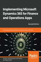 Implementing Microsoft Dynamics 365 for Finance and Operations Apps. Learn best practices, architecture, tools, techniques, and more - Second Edition