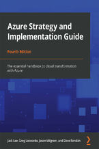 Okładka - Azure Strategy and Implementation Guide. The essential handbook to cloud transformation with Azure - Fourth Edition - Jack Lee, Greg Leonardo, Jason Milgram, Dave Rendón