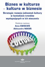 Okładka - Biznes w kulturze  kultura w biznesie - Anna Kwiecień, Aleksandra Nocoń