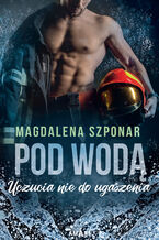 Pod wodą. Uczucia nie do ugaszenia. Tom I