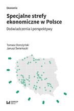Okładka - Specjalne strefy ekonomiczne w Polsce. Doświadczenia i perspektywy - Tomasz Dorożyński, Janusz Świerkocki