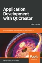 Okładka - Application Development with Qt Creator. Build cross-platform applications and GUIs using Qt 5 and C++ - Third Edition - Lee Zhi Eng, Ray Rischpater