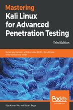 Okładka - Mastering Kali Linux for Advanced Penetration Testing. Secure your network with Kali Linux 2019.1 &#x2013; the ultimate white hat hackers' toolkit - Third Edition - Vijay Kumar Velu, Robert Beggs