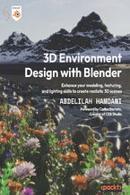 Okładka - 3D Environment Design with Blender. Enhance your modeling, texturing, and lighting skills to create realistic 3D scenes - Abdelilah Hamdani, Carlos Barreto