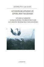 Okładka - Literaturoznawcze dyskursy możliwe. Studia z dziejów nowoczesnej teorii literatury w Europie Środkowo-Wschodniej - Danuta Ulicka