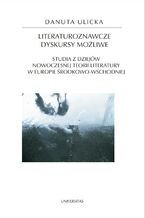 Literaturoznawcze dyskursy moliwe. Studia z dziejw nowoczesnej teorii literatury w Europie rodkowo-Wschodniej