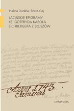 Okładka - Łacińskie epigramy ks. Gotfryda Karola Eichbergera z Bojszów - praca zbiorowa