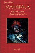 Okładka - Mahakala. Sześcioręki strażnik w buddyzmie tybetańskim - Joanna Grela