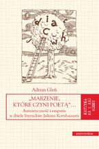 "Marzenie, które czyni poetą"... Autentyczność i empatia w dziele literackim Juliana Kornhausera