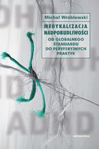 Okładka - Medykalizacja nadpobudliwości - Michał Wróblewski