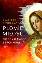 Okładka - Płomień Miłości Niepokalanego Serca Maryi - Elżbieta Kindelmann