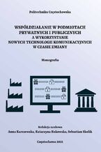 Okładka - Współdziałanie w podmiotach prywatnych i publicznych a wykorzystanie nowych technologii komunikacyjnych w czasie zmiany - Anna Karczewska, Katarzyna Kukowska, Sebastian Skolik (red.)