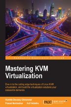 Okładka - Mastering KVM Virtualization. Dive in to the cutting edge techniques of Linux KVM virtualization, and build the virtualization solutions your datacentre demands - Humble Devassy Chirammal, Anil Vettathu, Prasad Mukhedkar