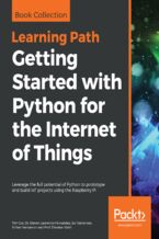 Okładka - Getting Started with Python for the Internet of Things. Leverage the full potential of Python to prototype and build IoT projects using the Raspberry Pi - Tim Cox, Steven Lawrence Fernandes, Sai Yamanoor, Srihari Yamanoor, Prof. Diwakar Vaish